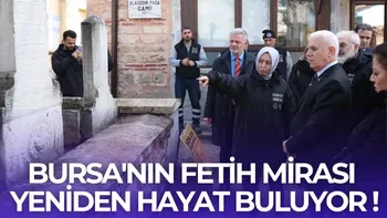 BURSA'NIN FETİH MİRASI YENİDEN HAYAT BULUYOR