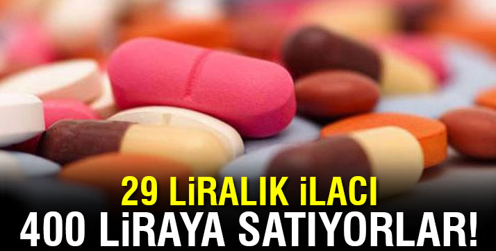 29 LİRALIK İLACI 400 LİRAYA SATIYORLAR