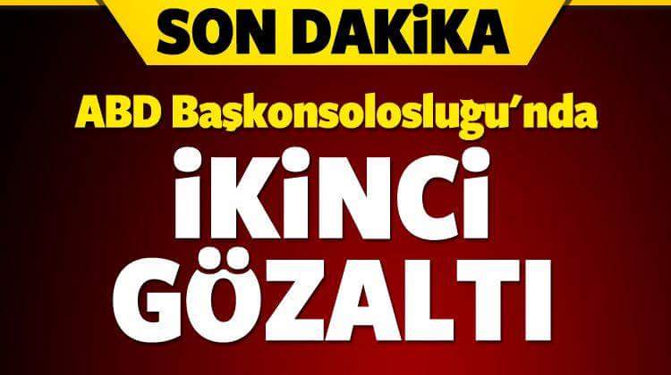 ABD Konsolosluğunda 2. Gözaltı