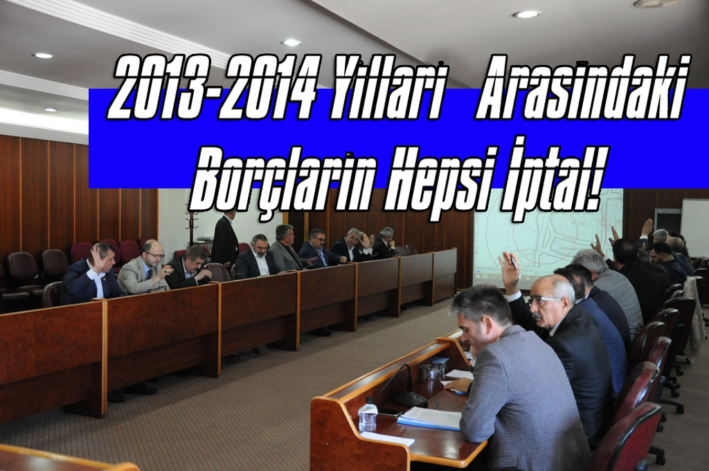 2013-2014 Yılları Arasındaki Borçların Hepsi İptal!