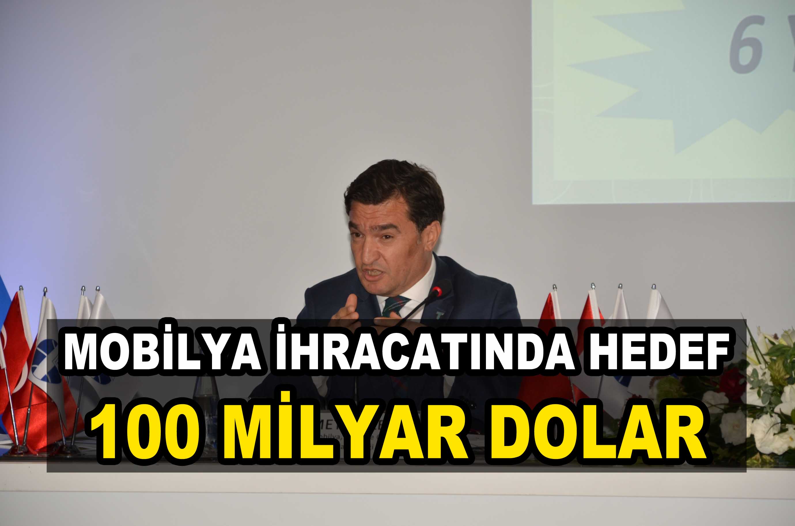 MOBİLYA İHRACATINI 100 MİLYAR DOLARA ÇIKARMAK İSTİYORUZ