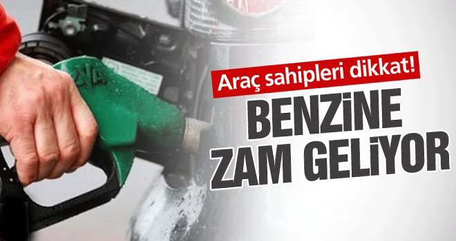 Benzine Bir Zam Daha Geliyor