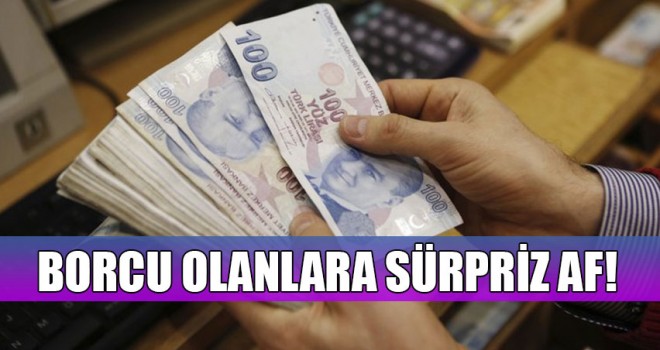 Kamuya Borcu Olanlara Süpriz Af