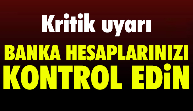 Banka Hesaplarınızı Kontrol Edin