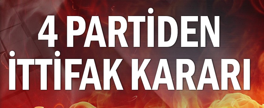 4 Partiden İttifak Kararı