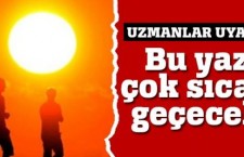 Çok Sıcak Bir Yaz Olacak