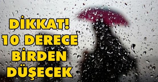 Yağış Uyarısı 10 Derece Birden Düşecek