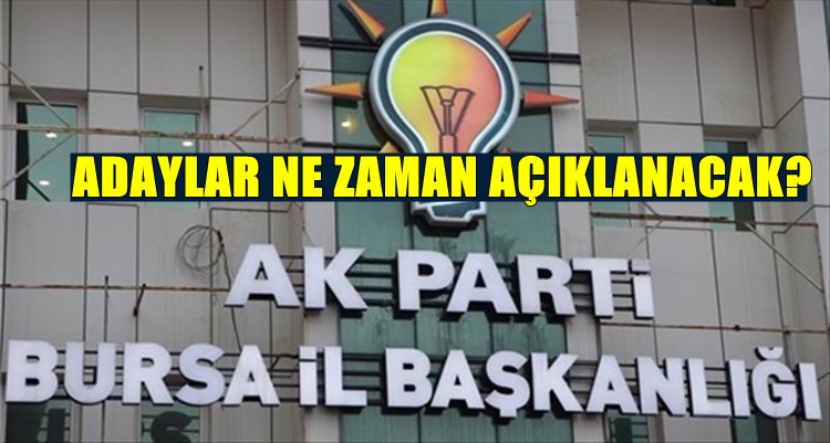 AK Parti Bursa adayları ne zaman açıklanacak?