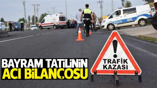 İşte 9 Günlük Bayram Tatilinin Acı Bilançosu