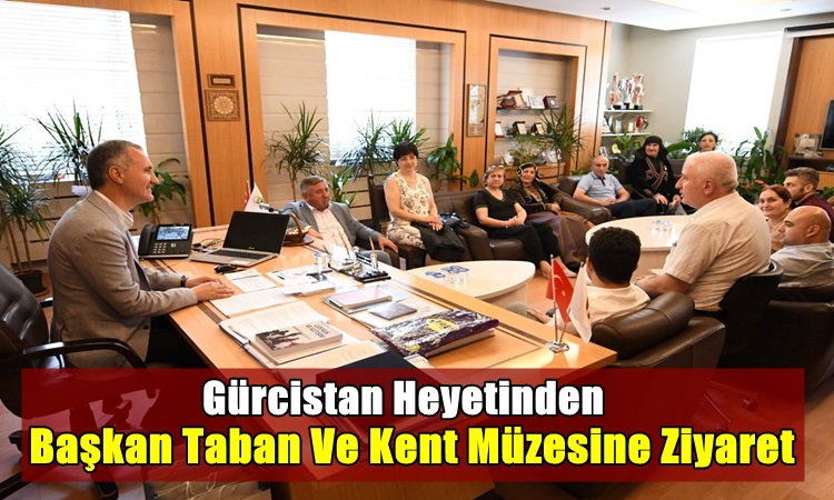 Gürcistan Heyetinden Başkan Taban Ve Kent Müzesine Ziyaret