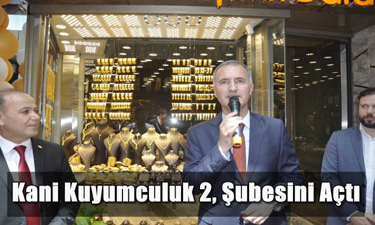 Kani Kuyumculuk 2, Şubesini Açtı