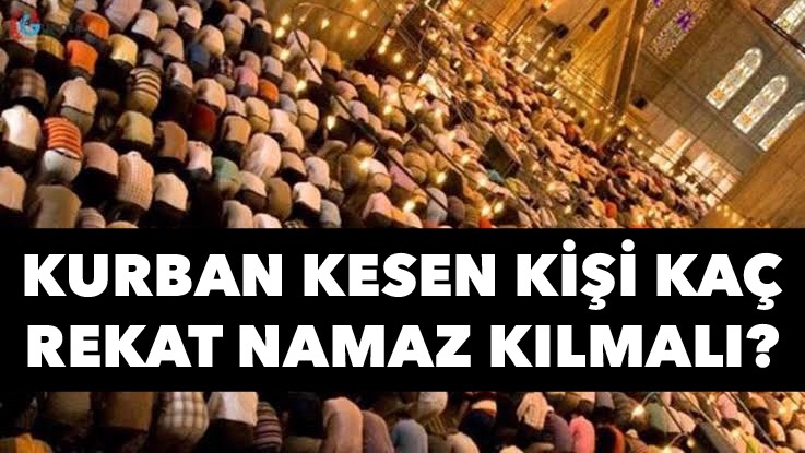 Kurban kesen kişi kaç rekat namaz kılmalı?