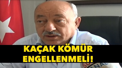 Kaçak kömür engellenmeli!