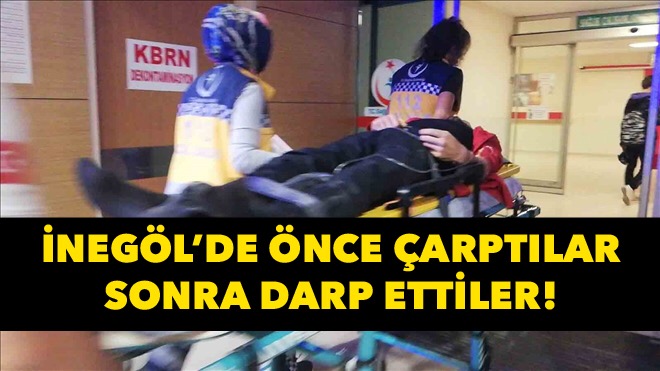 Önce çarptılar, sonra darp ettiler!