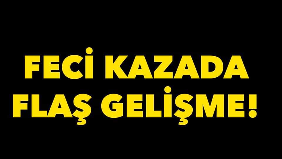 Küçük çocuğun öldüğü kazada flaş gelişme
