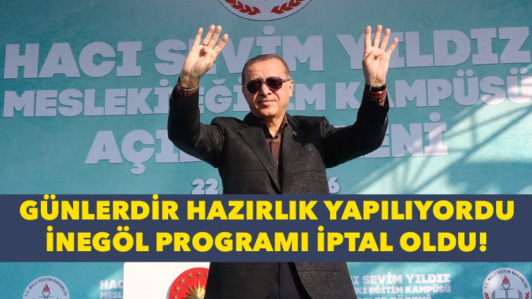 Cumhurbaşkanı Erdoğan’ın İnegöl programı iptal oldu