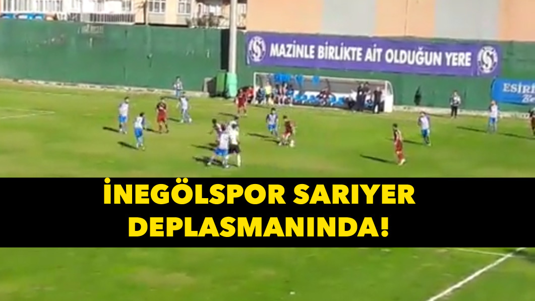 İnegölspor Sarıyer deplasmanında
