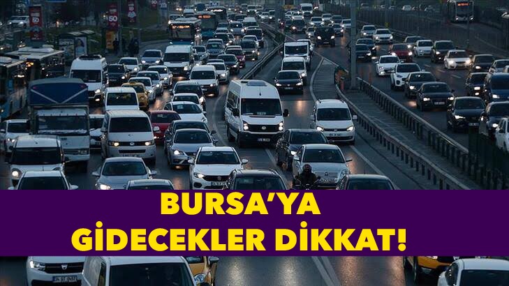 Hafta sonu Bursa’ya gidecekler dikkat!