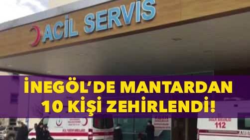 İnegöl’de 10 kişi zehirlendi!