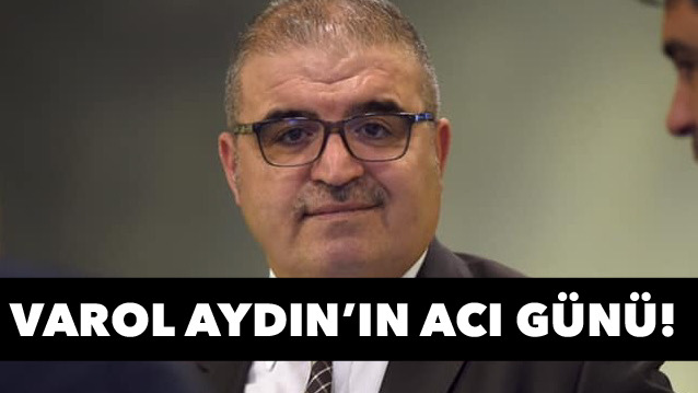 Varol Aydın’ın acı günü