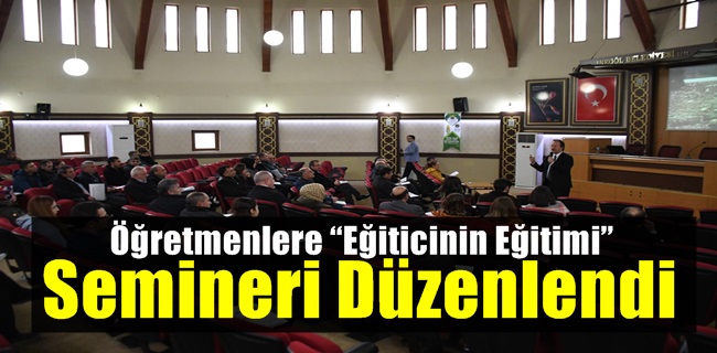 Öğretmenlere “Eğiticinin Eğitimi” Semineri Düzenlendi