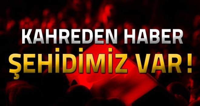 Kahreden haber şehitlerimiz var!