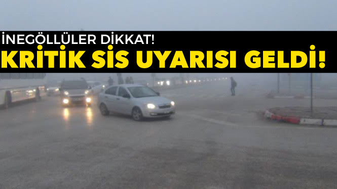 İnegöllüler dikkat! Sis uyarısı geldi..