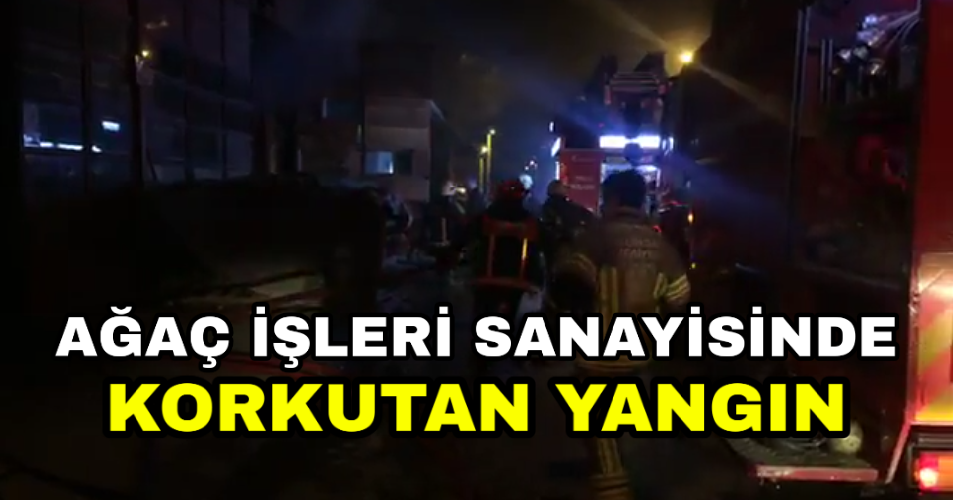 Ağaç İşlerinde Korkutan Yangın
