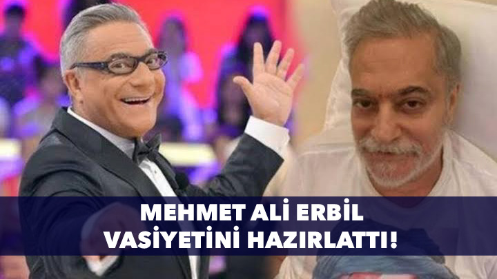 Mehmet Ali Erbil vasiyeti hazırlattı