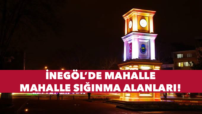 İnegöl’de mahalle mahalle acil toplanma alanları