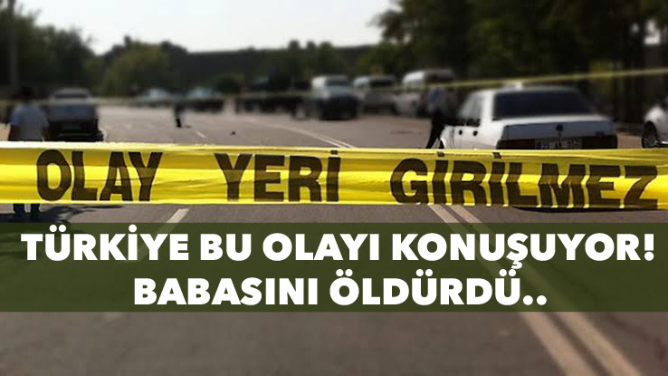 Öfkelenip Babasını Öldürdü