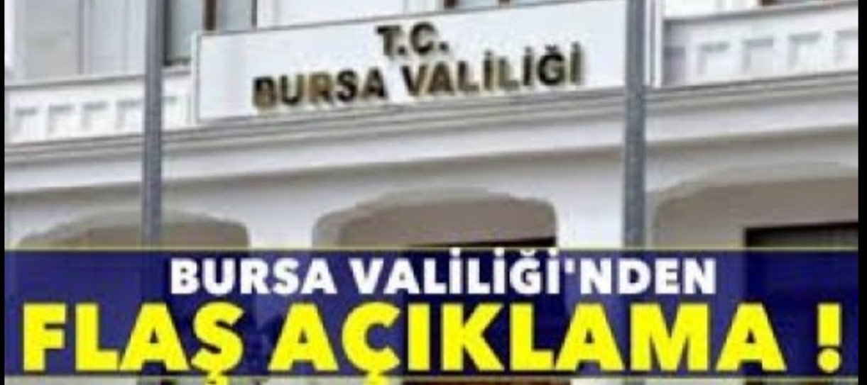 Bursa Valiliğinden Flaş Açıklama !