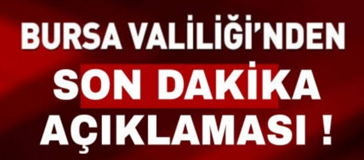 Bursa Valiliğinden Flaş Açıklama !