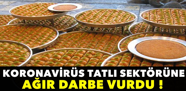 Tatlıcılar virüsten ağır darbe aldı !