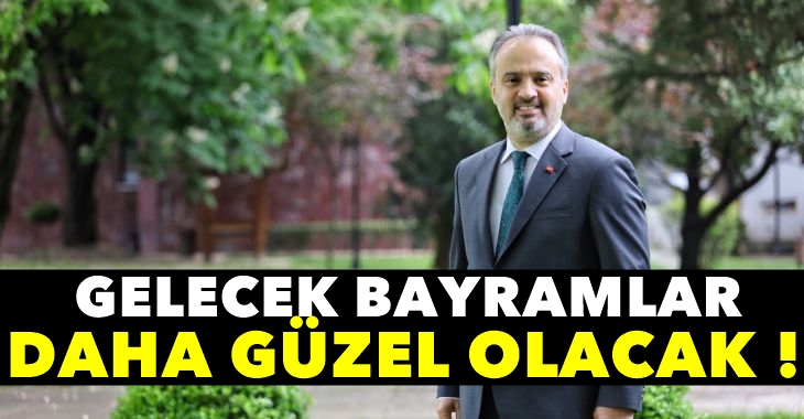 “Gelecek bayramlar daha güzel olacak”