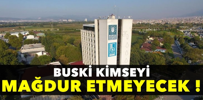 BUSKİ kimseyi mağdur etmeyecek