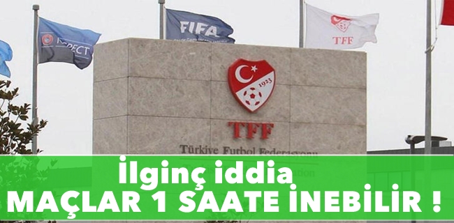 İlginç iddia maçlar 1 saate düşebilir !