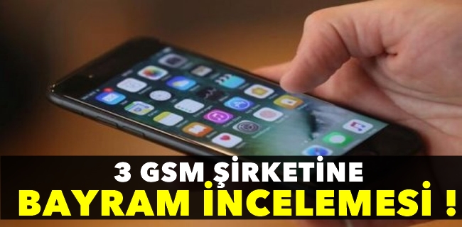 3 GSM şirketine bayram incelemesi