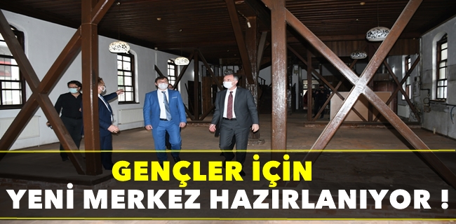 Gençler İçin Yeni Merkez Hazırlanıyor !