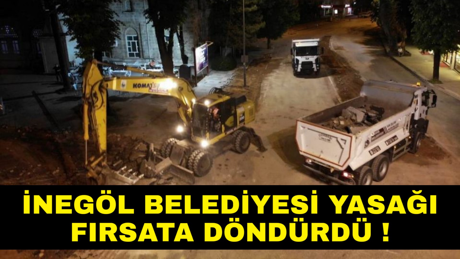 İnegöl 4 Günlük Yasakta Şantiyeye Dönüyor