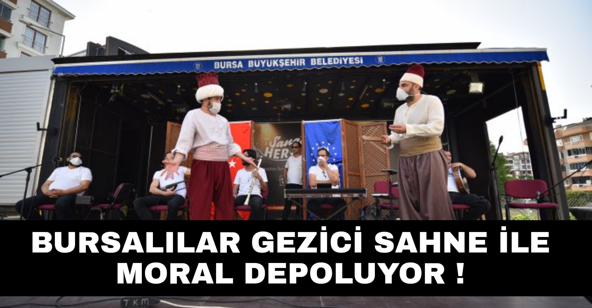 Bursalılar Gezici sahne ile moral depoluyor !