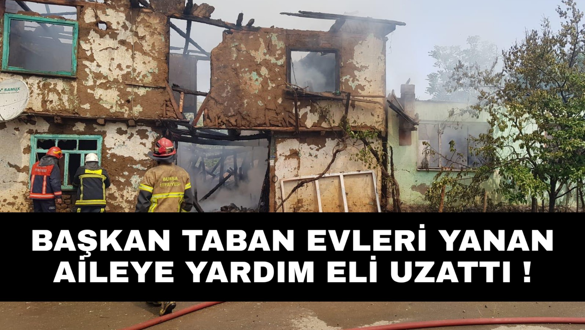 Başkan Taban yangınzede aileyi unutmadı !