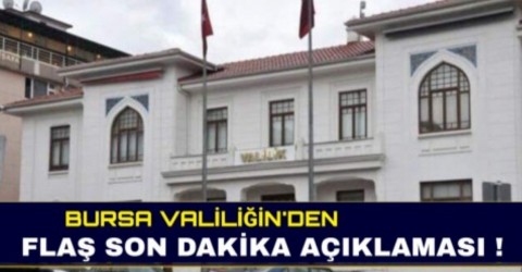 Bursa Valiliğinden Flaş Açıklama Geldi