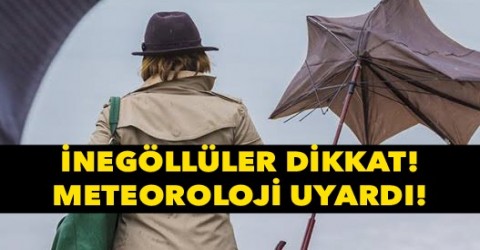 Meteoroloji uyardı ! İnegöl