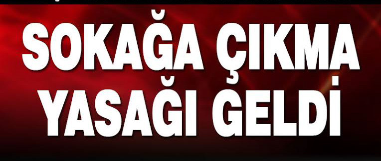 Sokağa çıkma yasağı ilan edildi