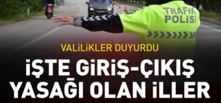 Hangi illere giriş çıkış yasağı var !