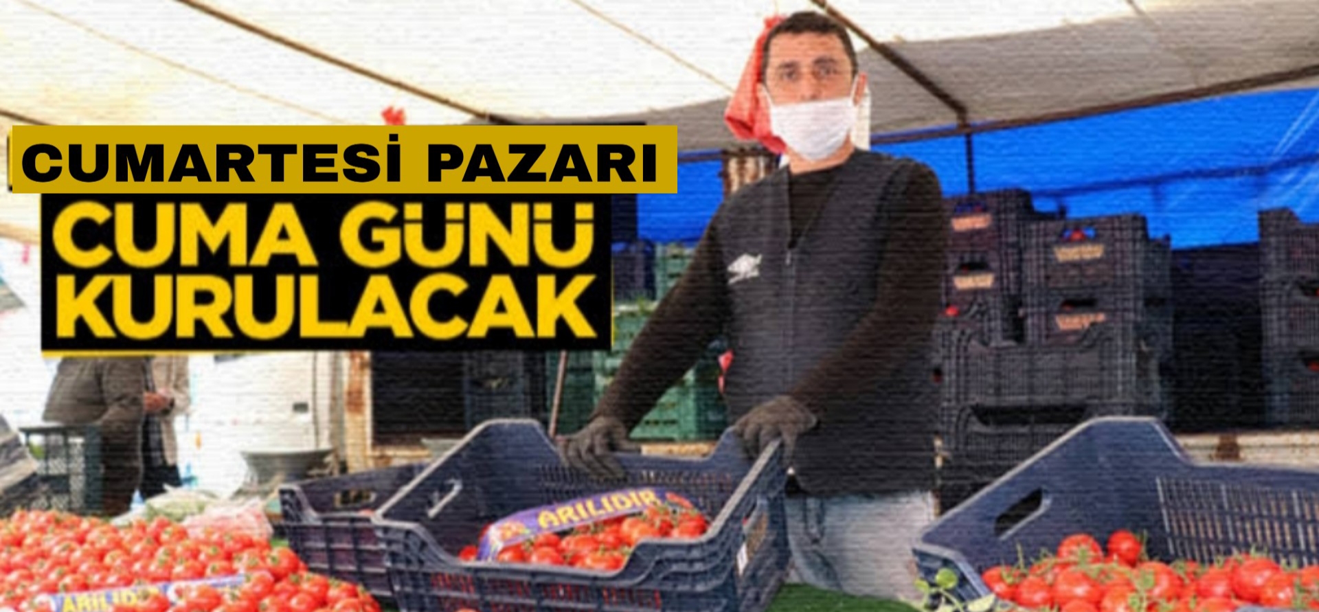 Cumartesi pazarı Cuma günü kurulacak !