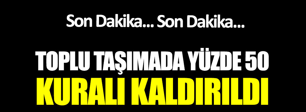 Toplu taşımada yüzde 50 yolcu taşıma sınırlaması kaldırıldı
