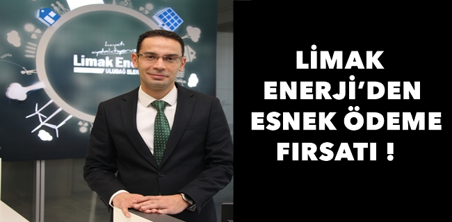 LİMAK ENERJİ’DEN ESNEK ÖDEME FIRSATI
