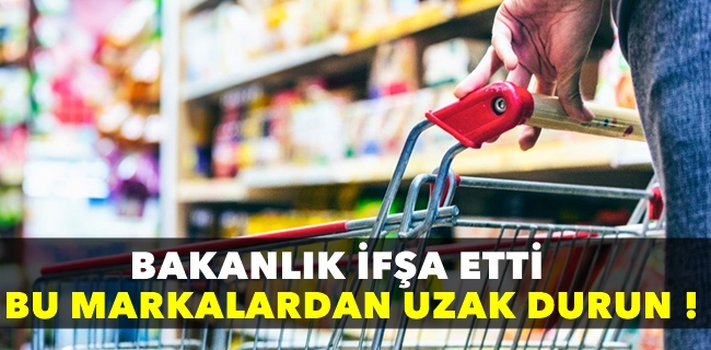Bakanlık tek tek açıkladı! Bu markalardan uzak durun!